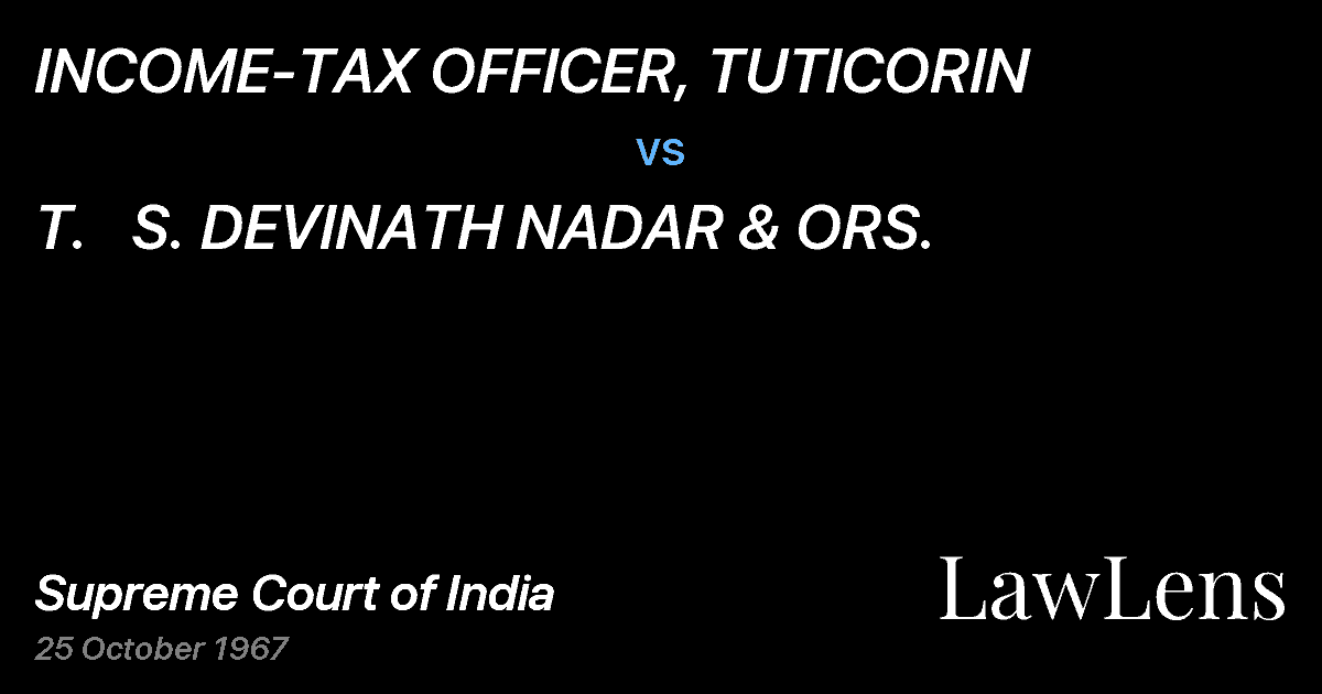 Preview image for INCOME-TAX OFFICER, TUTICORIN vs. T.   S. DEVINATH NADAR & ORS.