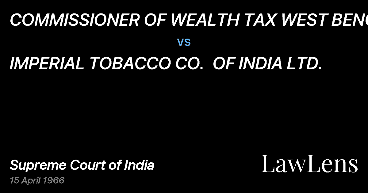 Preview image for COMMISSIONER OF WEALTH TAX WEST BENGAL vs. IMPERIAL TOBACCO CO.  OF INDIA LTD.