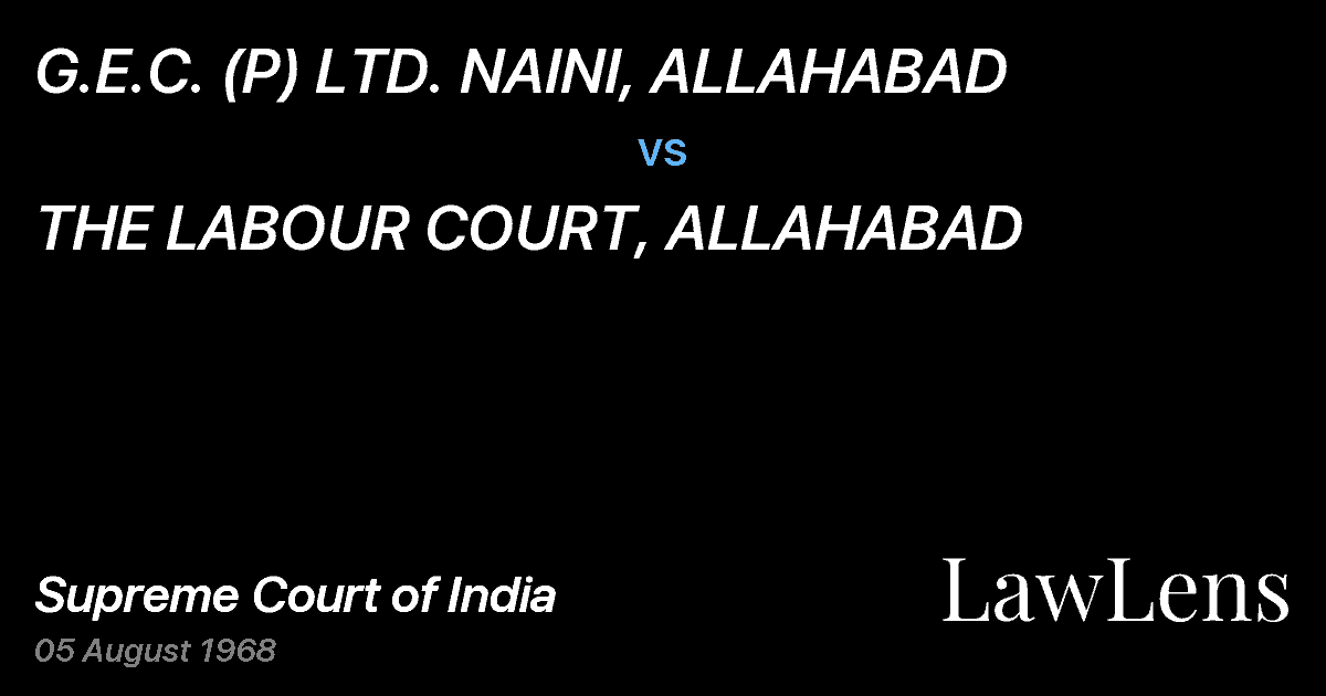 Preview image for G.E.C. (P) LTD. NAINI, ALLAHABAD vs. THE LABOUR COURT, ALLAHABAD