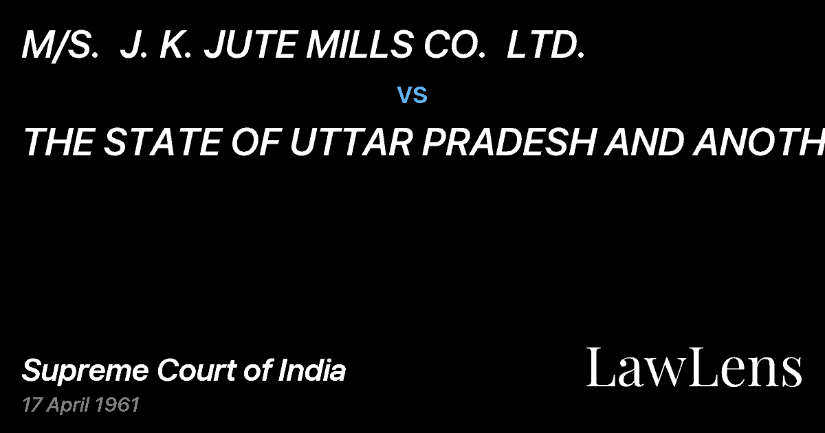 Preview image for M/S.  J. K. JUTE MILLS CO.  LTD. vs. THE STATE OF UTTAR PRADESH AND ANOTHER