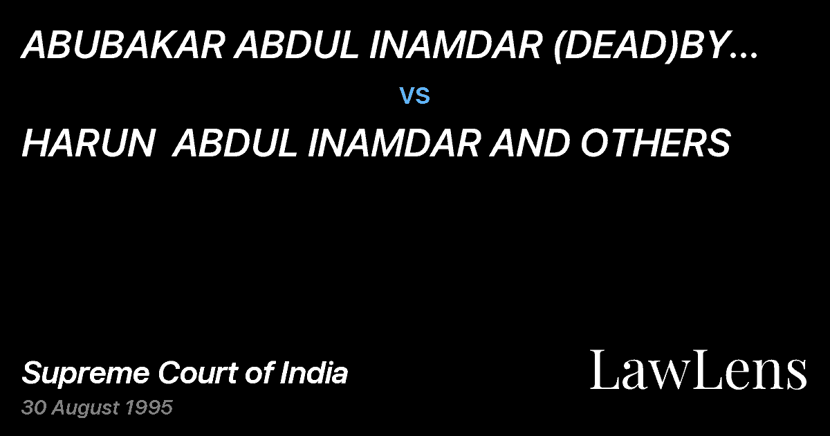 Preview image for ABUBAKAR ABDUL INAMDAR (DEAD)BY LRS. AND OTHERS. vs. HARUN  ABDUL INAMDAR AND OTHERS