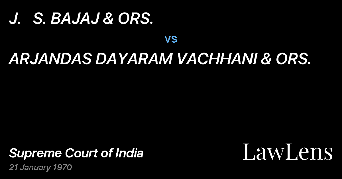 Preview image for J.   S. BAJAJ & ORS. vs. ARJANDAS DAYARAM VACHHANI & ORS.