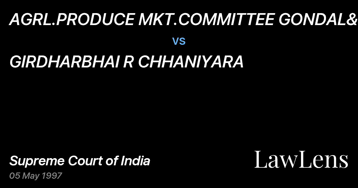 Preview image for AGRL.PRODUCE MKT.COMMITTEE GONDAL&ORS vs. GIRDHARBHAI R CHHANIYARA