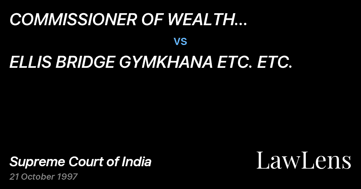 Preview image for COMMISSIONER OF WEALTH TAX,GUJARAT-III, AHMEDABAD vs. ELLIS BRIDGE GYMKHANA ETC. ETC.