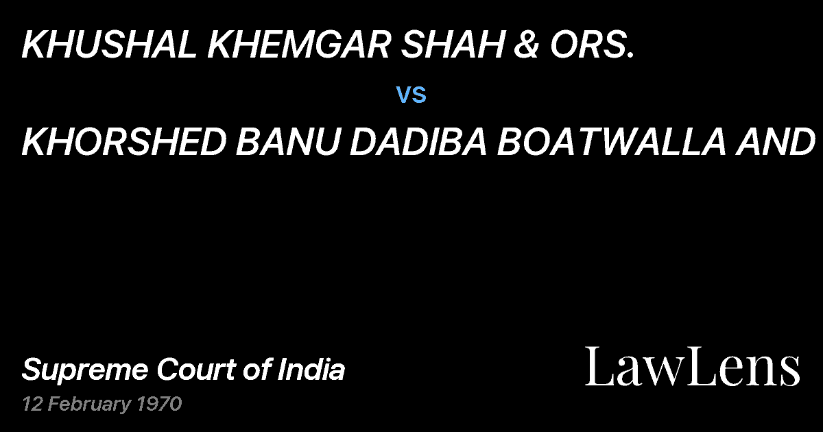 Preview image for KHUSHAL KHEMGAR SHAH & ORS. vs. KHORSHED BANU DADIBA BOATWALLA AND ANR.