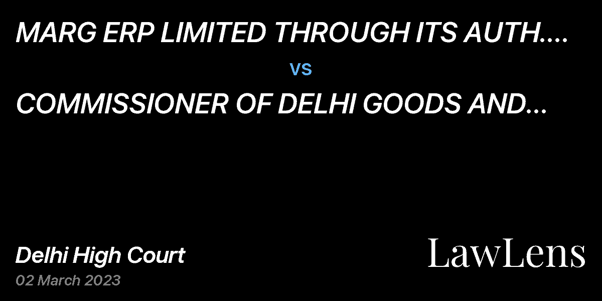 Preview image for MARG ERP LIMITED THROUGH ITS AUTH. REPRESENTATIVE MR. MAHENDER SINGH vs. COMMISSIONER OF DELHI GOODS AND SERVICE TAX, DELHI & ANR.