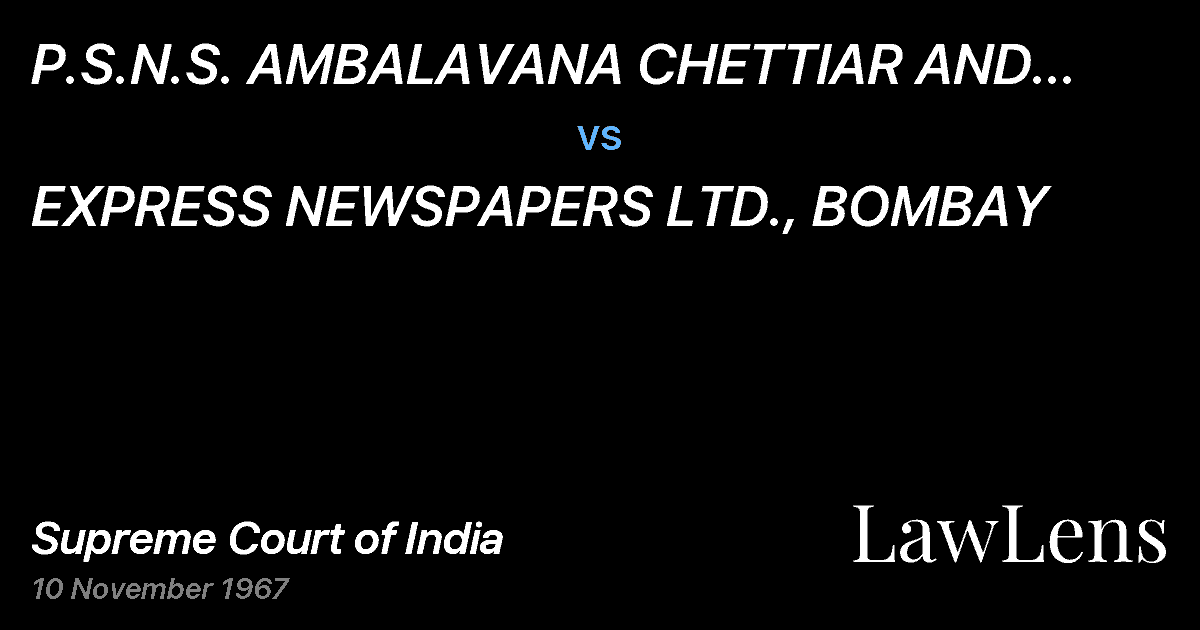 Preview image for P.S.N.S. AMBALAVANA CHETTIAR AND CO. LTD AND ANR. vs. EXPRESS NEWSPAPERS LTD., BOMBAY