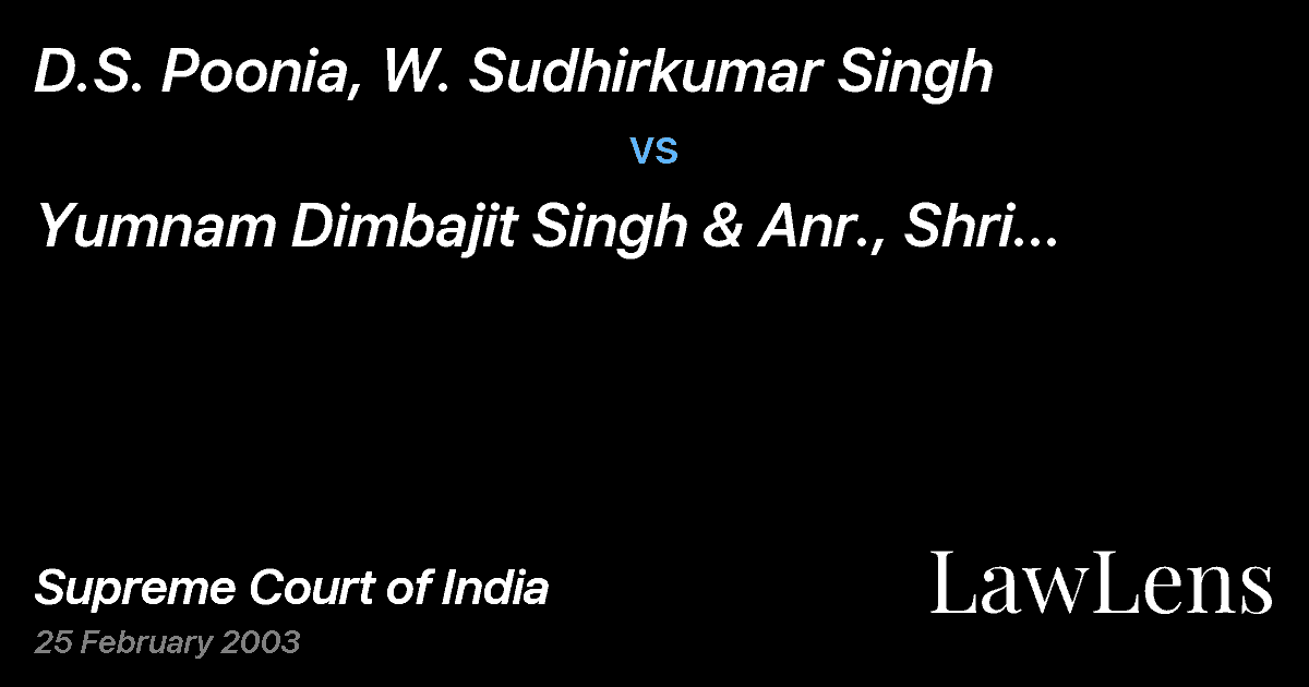 Preview image for D.S. Poonia, W. Sudhirkumar Singh vs. Yumnam Dimbajit Singh & Anr.,  Shri Yumnam Dimbajit Singh