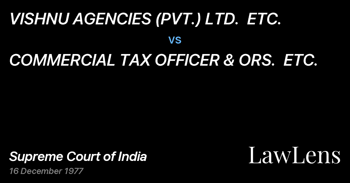 Preview image for VISHNU AGENCIES (PVT.) LTD.  ETC. vs. COMMERCIAL TAX OFFICER & ORS.  ETC.