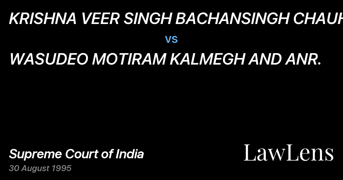 Preview image for KRISHNA VEER SINGH BACHANSINGH CHAUHAN vs. WASUDEO MOTIRAM KALMEGH AND ANR.