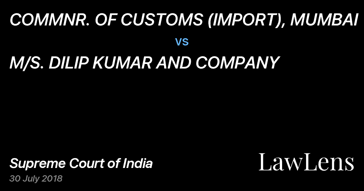 Preview image for COMMNR. OF CUSTOMS (IMPORT), MUMBAI vs. M/S. DILIP KUMAR AND COMPANY