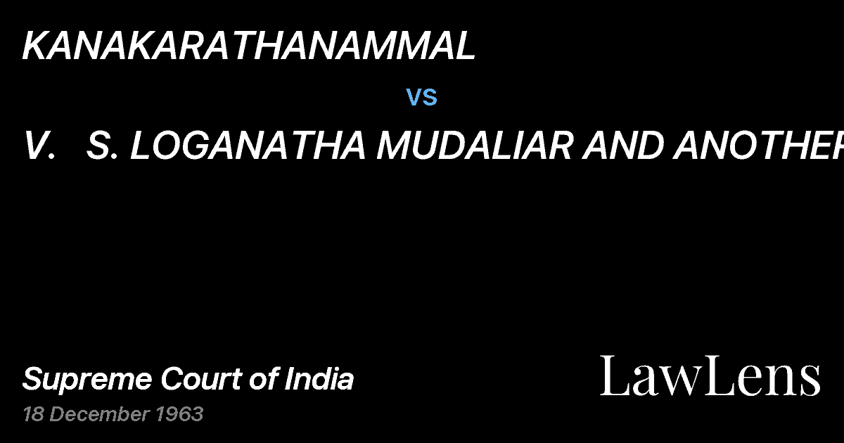 Preview image for KANAKARATHANAMMAL vs. V.   S. LOGANATHA MUDALIAR AND ANOTHER