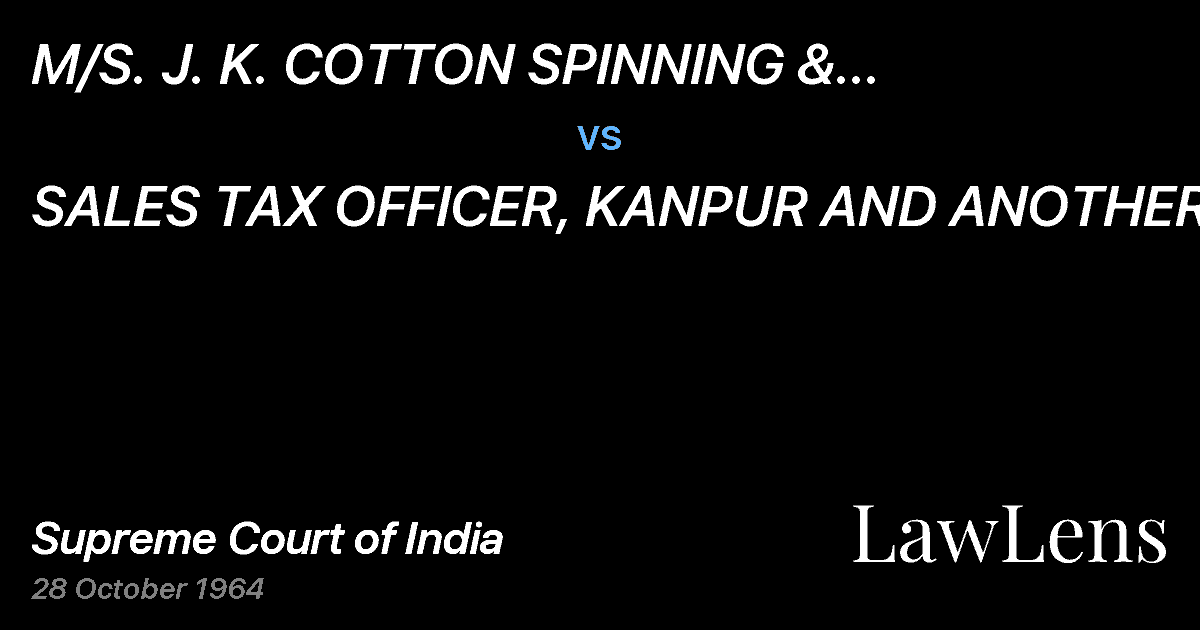 Preview image for M/S.  J. K. COTTON SPINNING & WEAVING NULLS CO. LTD. vs. SALES TAX OFFICER, KANPUR AND ANOTHER