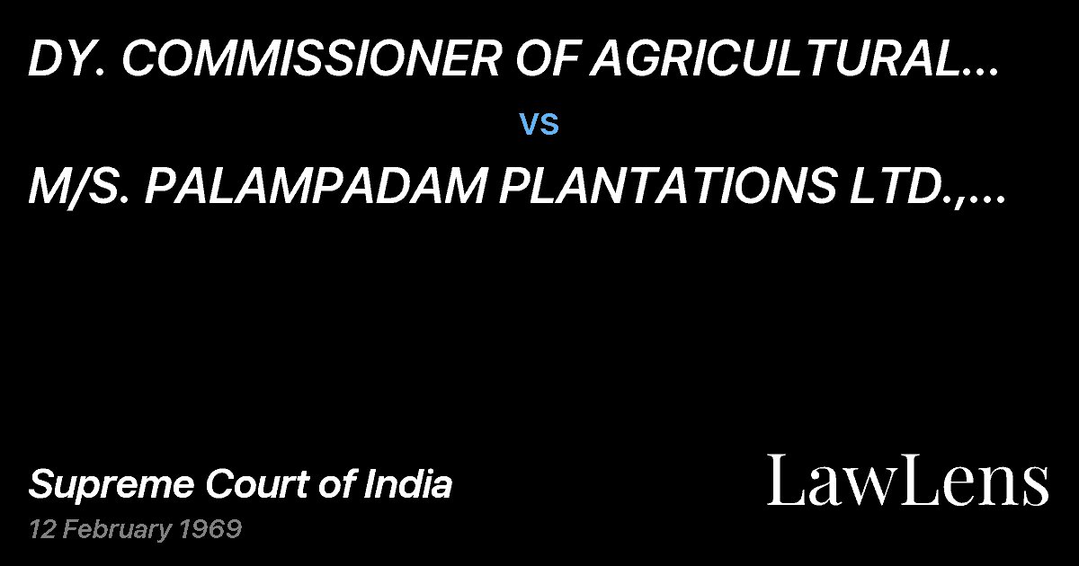Preview image for DY.  COMMISSIONER OF AGRICULTURAL INCOME TAX,AND SALES TAX vs. M/S.  PALAMPADAM PLANTATIONS LTD., KOTTAYAM