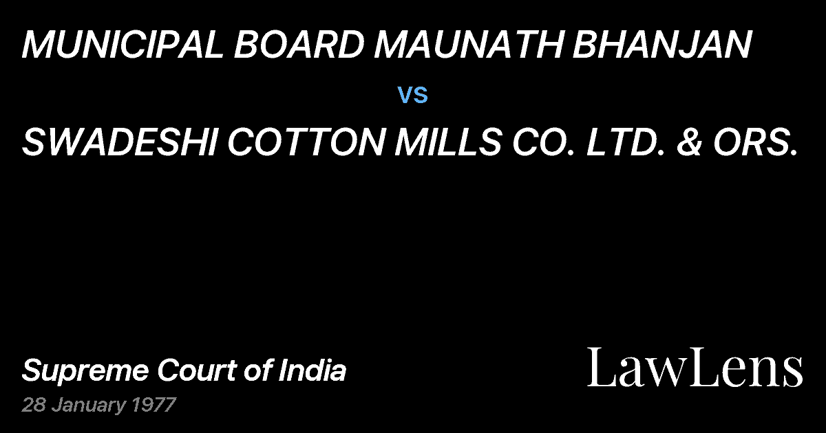 Preview image for MUNICIPAL BOARD MAUNATH BHANJAN vs. SWADESHI COTTON MILLS CO. LTD. & ORS.