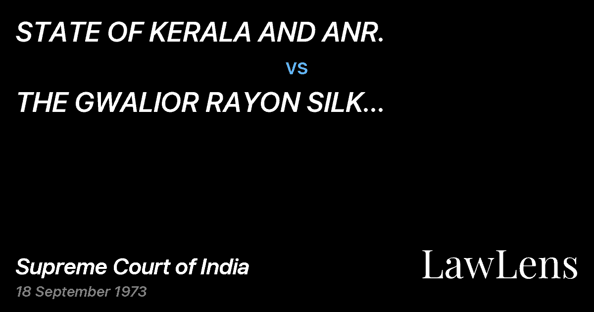 Preview image for STATE OF KERALA AND ANR. vs. THE GWALIOR RAYON SILK MANUFACTURING (WVG.) CO. LTD.  ETC.