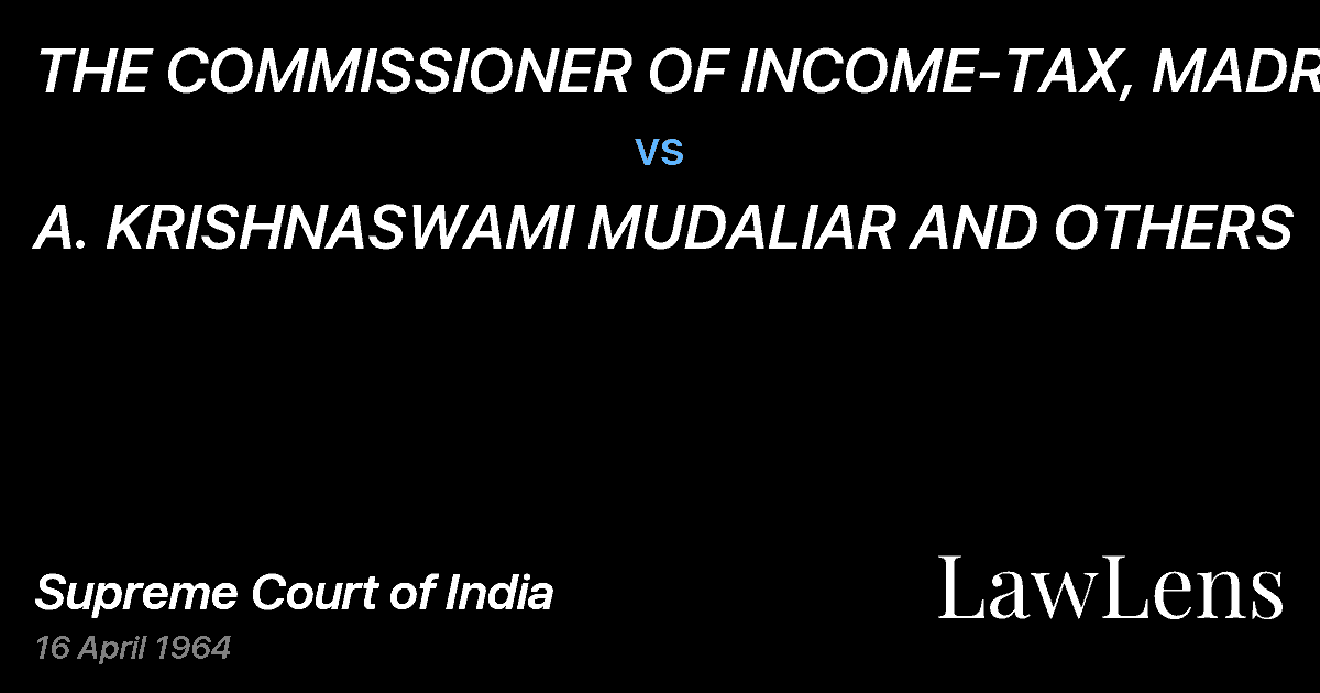 Preview image for THE COMMISSIONER OF INCOME-TAX, MADRAS. vs. A. KRISHNASWAMI MUDALIAR AND OTHERS