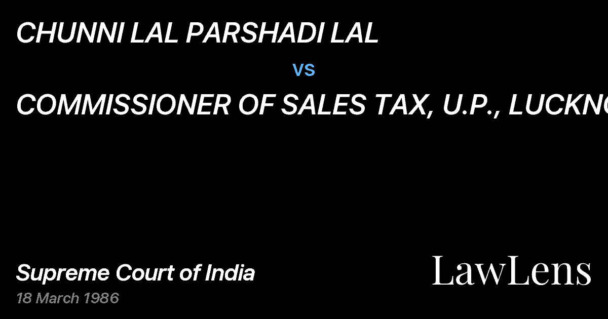 Preview image for CHUNNI LAL PARSHADI LAL vs. COMMISSIONER OF SALES TAX, U.P., LUCKNOW