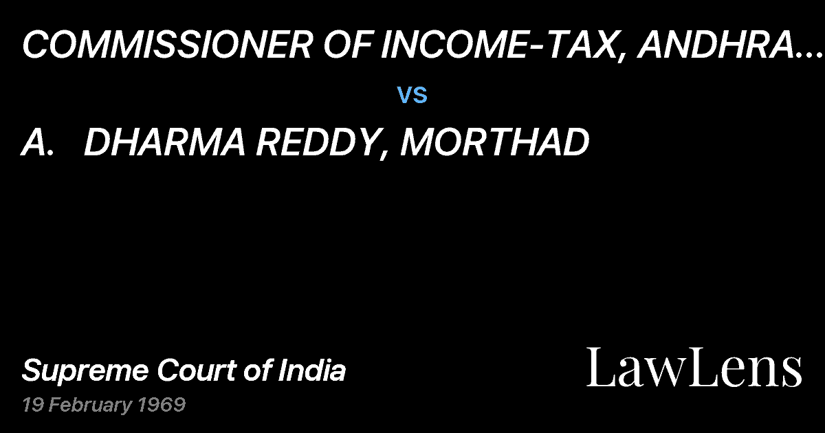 Preview image for COMMISSIONER OF INCOME-TAX, ANDHRA PRADESH,HYDERABAD vs. A.   DHARMA REDDY, MORTHAD