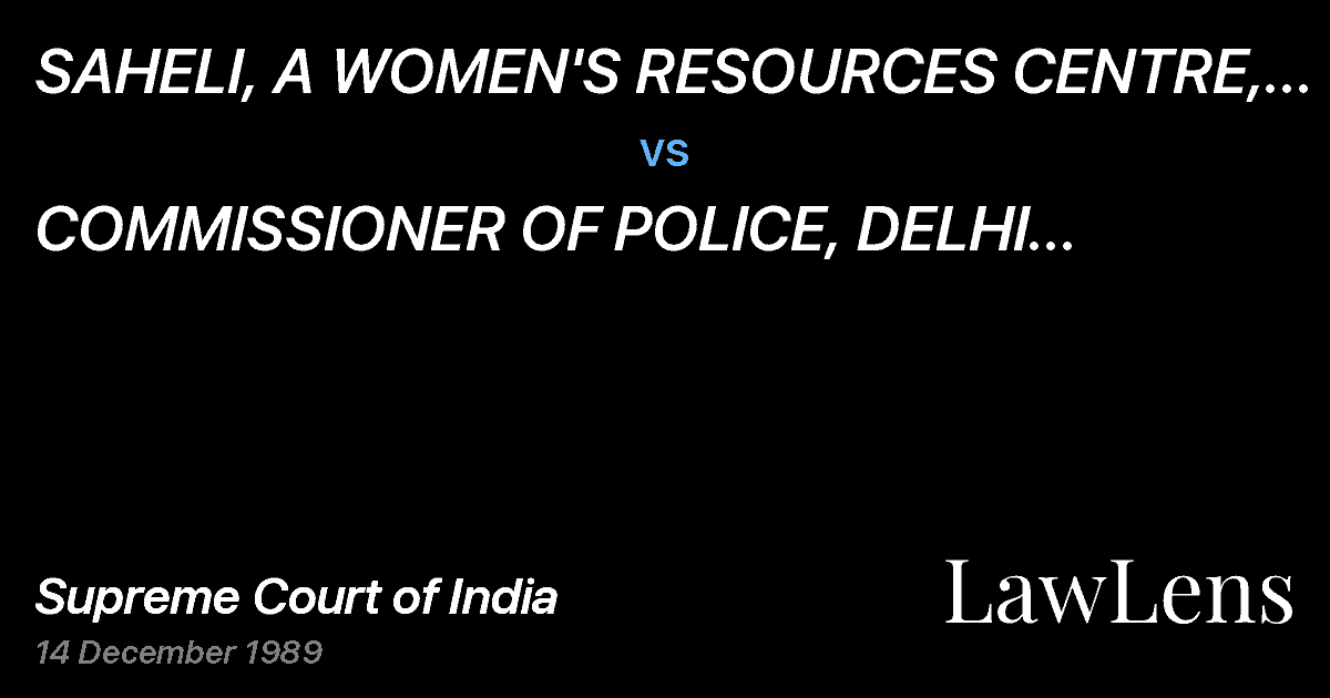 Preview image for SAHELI, A WOMEN'S RESOURCES CENTRE, THROUGHMS. NALINI BHANO vs. COMMISSIONER OF POLICE, DELHI POLICE HEAD-QUARTERS AND ORS.