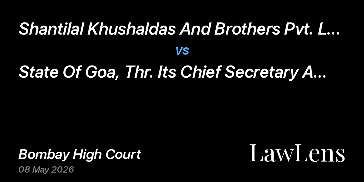 Preview image for Shantilal Khushaldas And Brothers Pvt. Ltd., Thr. Its Director, Mukesh M. Saglani And Anr., vs. State Of Goa, Thr. Its Chief Secretary And 2 Ors.,