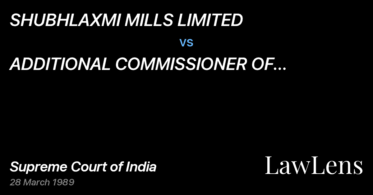 Preview image for SHUBHLAXMI MILLS LIMITED vs. ADDITIONAL COMMISSIONER OF INCOME-TAX,GUJARAT