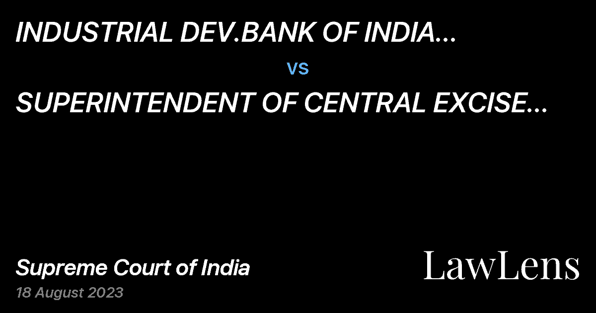 Preview image for INDUSTRIAL DEV.BANK OF INDIA THROUGH STRESSED ASSETS STABILISATION FUND CONSTITUTED BY THE GOVT. OF vs. SUPERINTENDENT OF CENTRAL EXCISE AND CUSTOMS
