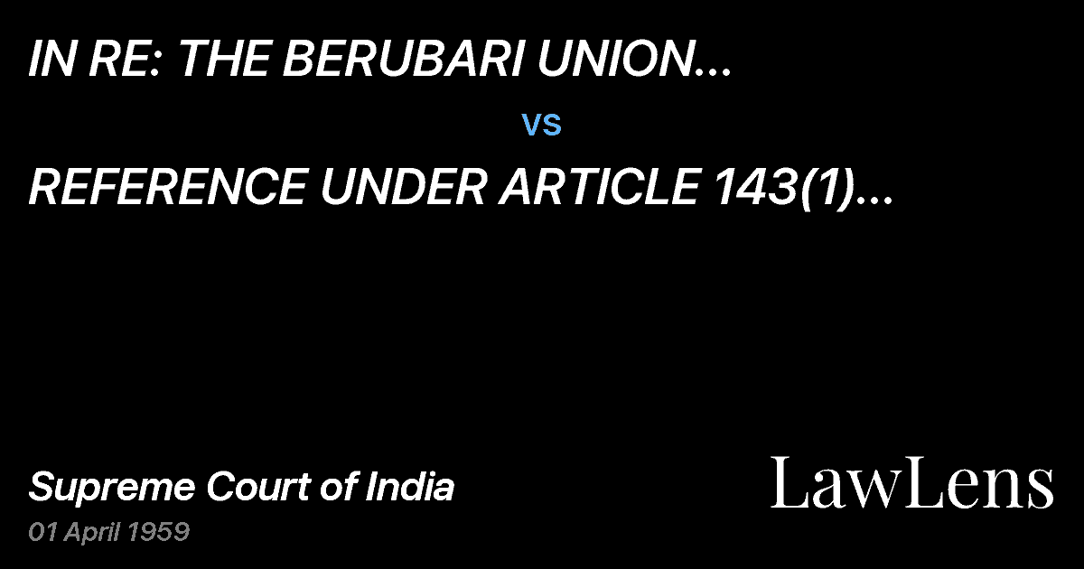 Preview image for IN RE: THE BERUBARI UNION ANDEXCHANGE OF ENCLAVES vs. REFERENCE UNDER ARTICLE 143(1) OFTHE CONSTITUTION OF INDIA