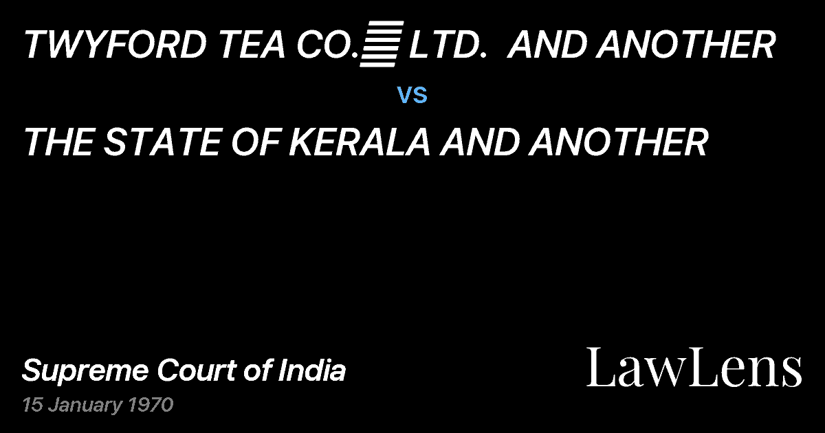 Preview image for TWYFORD TEA CO.	 LTD.  AND ANOTHER vs. THE STATE OF KERALA AND ANOTHER