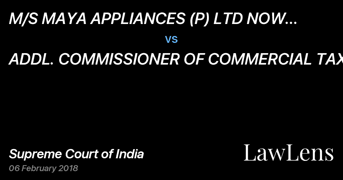 Preview image for M/S MAYA APPLIANCES (P) LTD NOW KNOWN AS PREETHI KITCHEN APPLIANCES PVT. LTD. vs. ADDL. COMMISSIONER OF COMMERCIAL TAXES