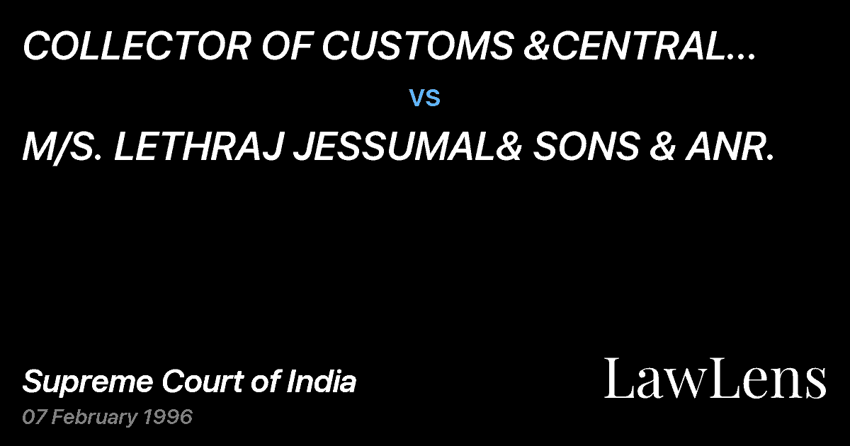 Preview image for COLLECTOR OF CUSTOMS &CENTRAL EXCISE & ORS. vs. M/S. LETHRAJ JESSUMAL& SONS & ANR.