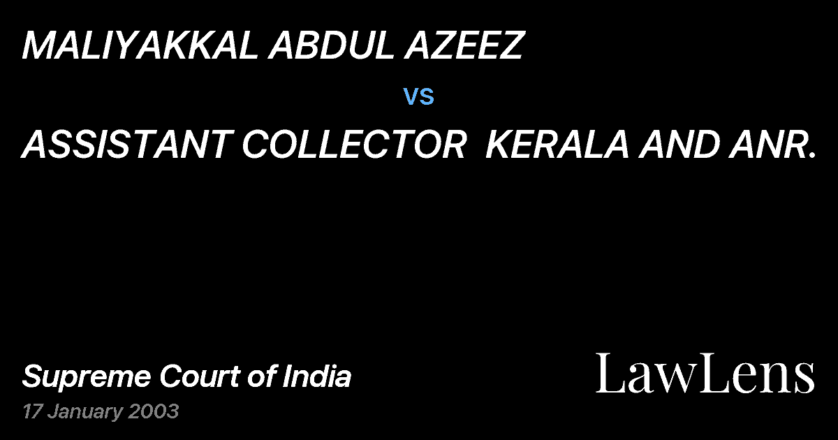 Preview image for MALIYAKKAL ABDUL AZEEZ vs. ASSISTANT COLLECTOR  KERALA AND ANR.