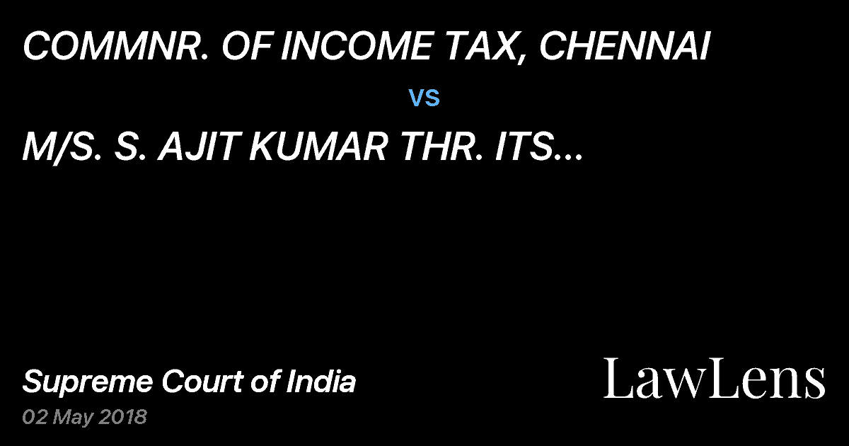Preview image for COMMNR. OF INCOME TAX, CHENNAI vs. M/S. S. AJIT KUMAR THR. ITS MANAGING DIRECTOR
