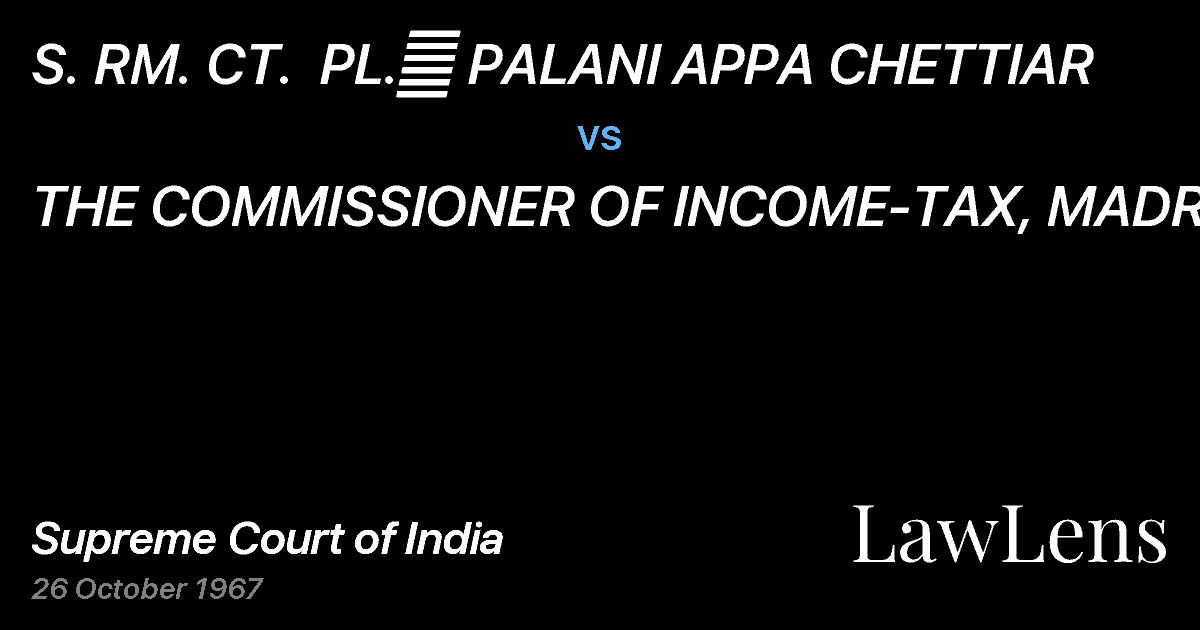 Preview image for S. RM. CT.  PL.	 PALANI APPA CHETTIAR vs. THE COMMISSIONER OF INCOME-TAX, MADRAS