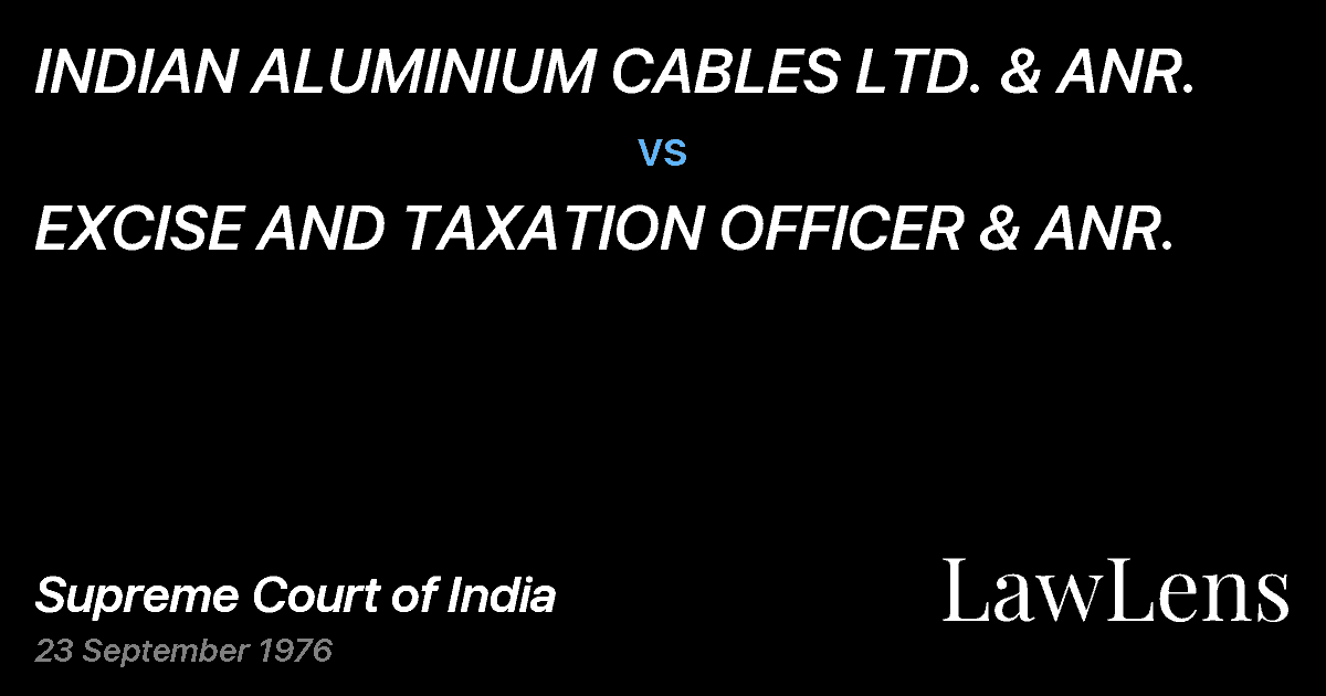 Preview image for INDIAN ALUMINIUM CABLES LTD. & ANR. vs. EXCISE AND TAXATION OFFICER & ANR.