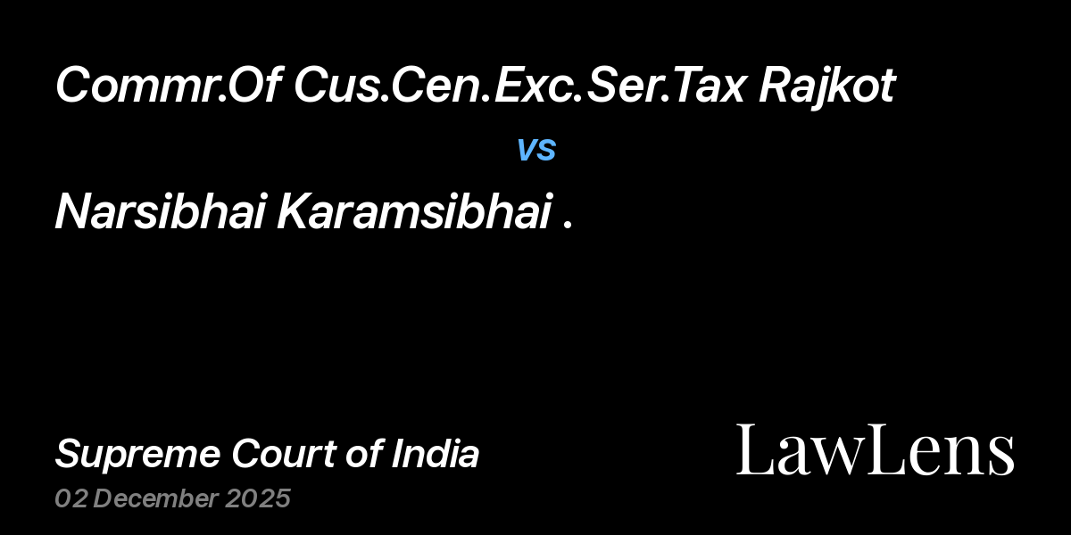Preview image for Commr.Of Cus.Cen.Exc.Ser.Tax Rajkot vs. Narsibhai Karamsibhai .
