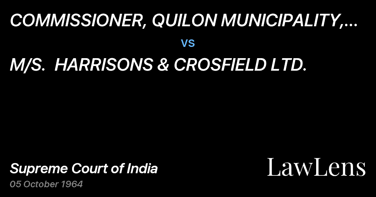 Preview image for COMMISSIONER, QUILON MUNICIPALITY, QUILON, ANDANOTHER vs. M/S.  HARRISONS & CROSFIELD LTD.
