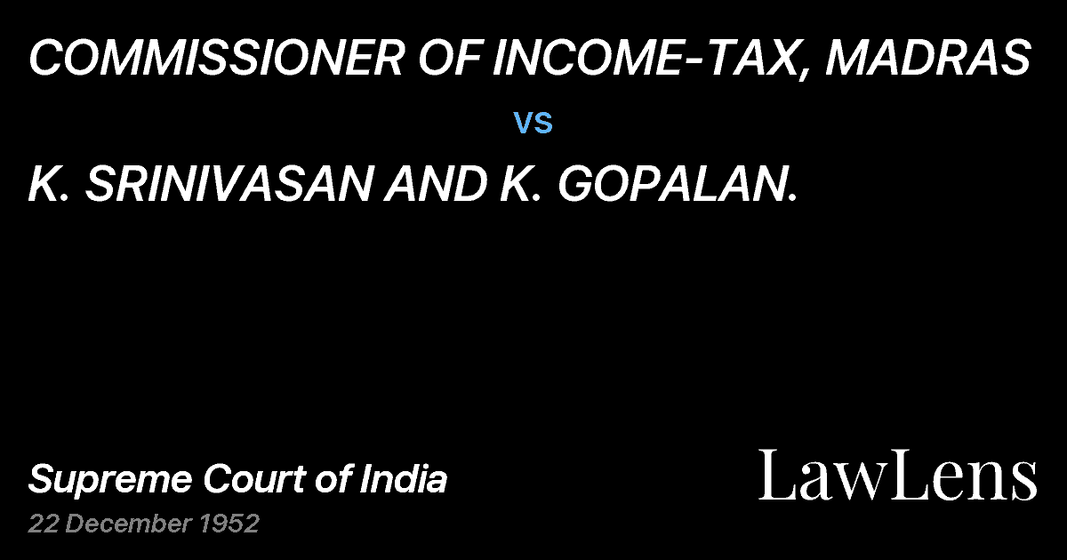 Preview image for COMMISSIONER OF INCOME-TAX, MADRAS vs. K. SRINIVASAN AND K. GOPALAN.