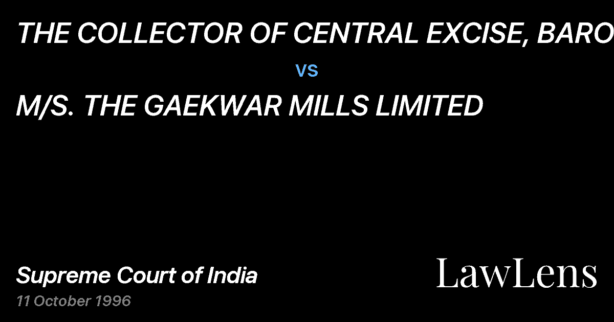 Preview image for THE COLLECTOR OF CENTRAL EXCISE, BARODA vs. M/S. THE GAEKWAR MILLS LIMITED