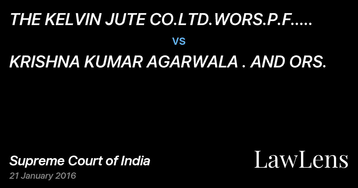 Preview image for THE KELVIN JUTE CO.LTD.WORS.P.F.. AND ANR. vs. KRISHNA KUMAR AGARWALA . AND ORS.