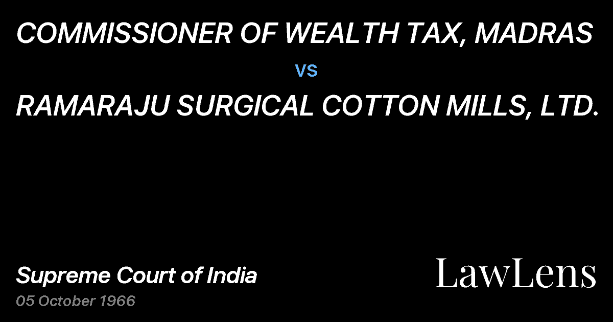 Preview image for COMMISSIONER OF WEALTH TAX, MADRAS vs. RAMARAJU SURGICAL COTTON MILLS, LTD.