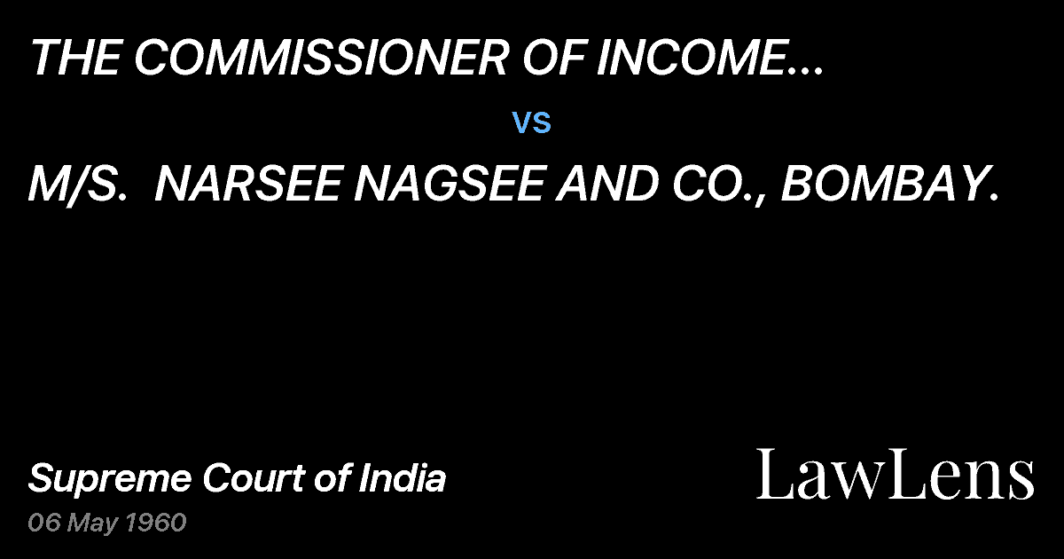 Preview image for THE COMMISSIONER OF INCOME TAX,BOMBAY CITY 1, BOMBAY vs. M/S.  NARSEE NAGSEE AND CO., BOMBAY.