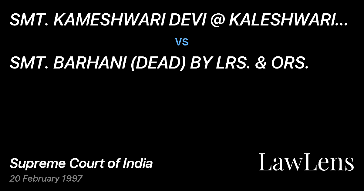 Preview image for SMT. KAMESHWARI DEVI @ KALESHWARI DEVI & ORS. vs. SMT. BARHANI (DEAD) BY LRS. & ORS.