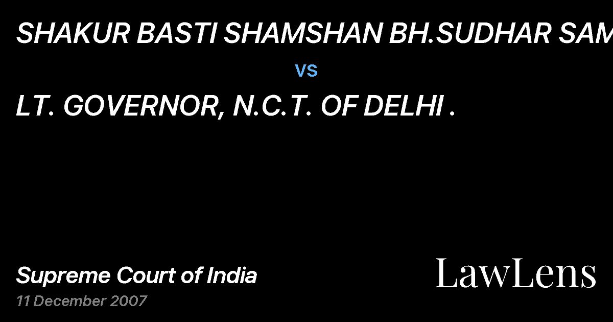 Preview image for SHAKUR BASTI SHAMSHAN BH.SUDHAR SAMITI vs. LT. GOVERNOR, N.C.T. OF DELHI .