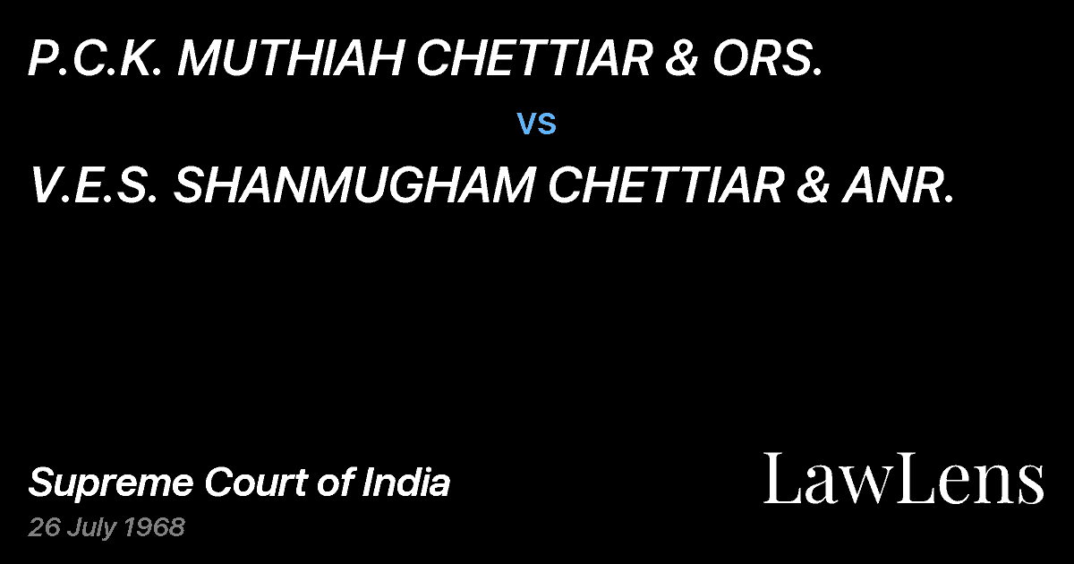 Preview image for P.C.K. MUTHIAH CHETTIAR & ORS. vs. V.E.S. SHANMUGHAM CHETTIAR & ANR.