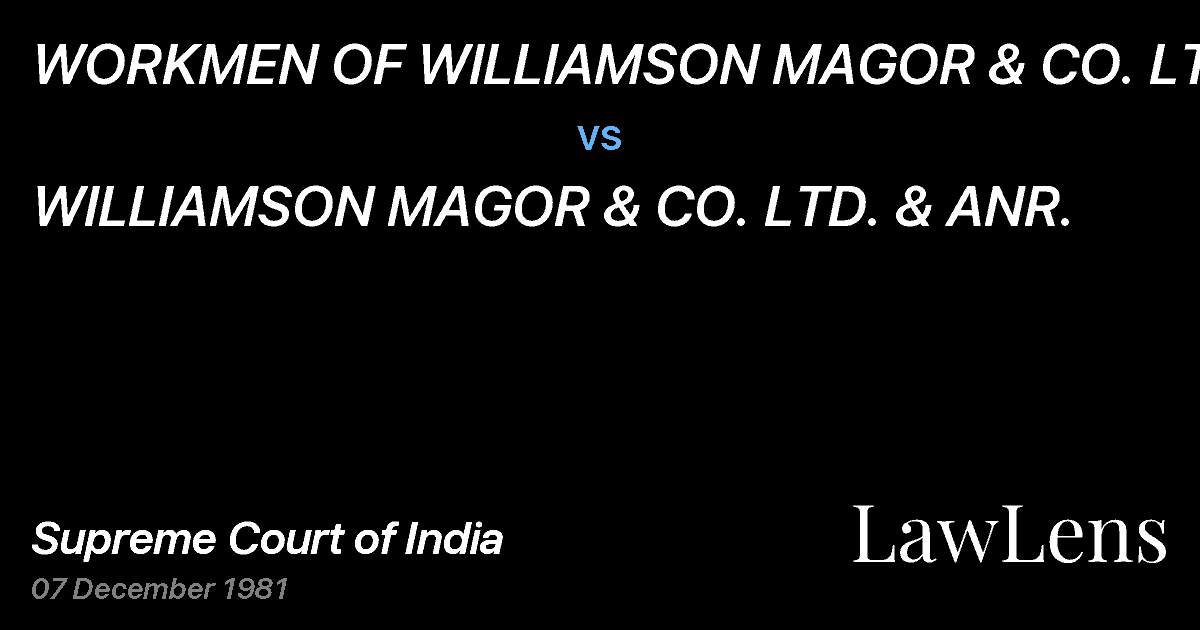 Preview image for WORKMEN OF WILLIAMSON MAGOR & CO. LTD. vs. WILLIAMSON MAGOR & CO. LTD. & ANR.