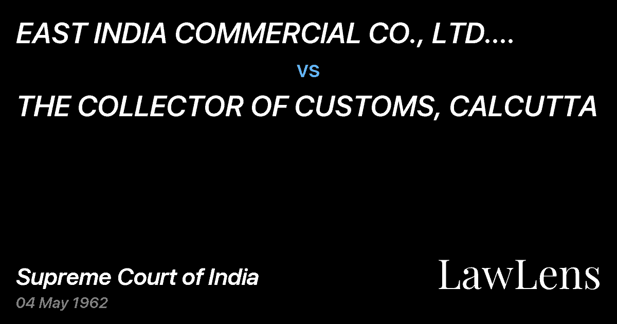 Preview image for EAST INDIA COMMERClAL CO., LTD. CALCUTTA AND ANOTHER vs. THE COLLECTOR OF CUSTOMS, CALCUTTA