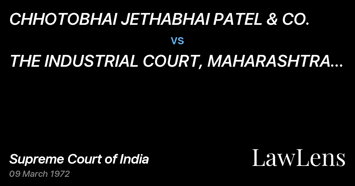 Preview image for CHHOTOBHAI JETHABHAI PATEL & CO. vs. THE  INDUSTRIAL	 COURT, MAHARASHTRA NAGPUR BENCH,  NAGPUR