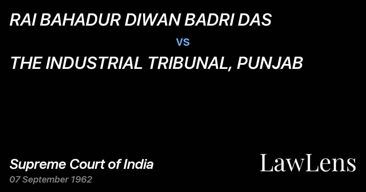 Preview image for RAI BAHADUR DIWAN BADRI DAS vs. THE INDUSTRIAL TRIBUNAL, PUNJAB