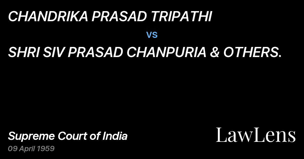 Preview image for CHANDRIKA PRASAD TRIPATHI vs. SHRI SIV PRASAD CHANPURIA & OTHERS.
